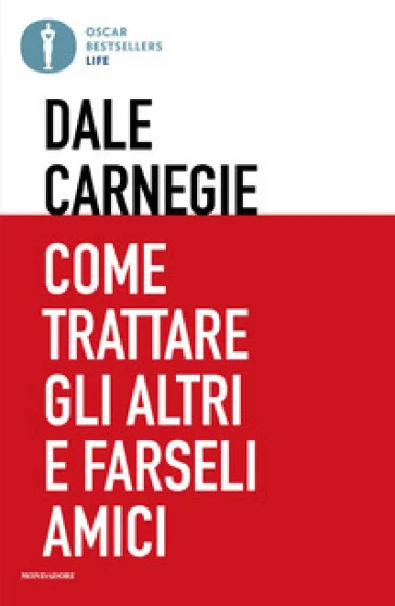Come trattare gli altri e farseli amici Dale Carnegie