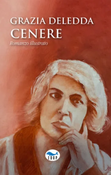 Cenere. Ediz. illustrata Grazia Deledda