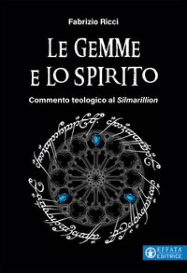 Le gemme e lo spirito. Commento teologico al «Silmarillion» Fabrizio Ricci