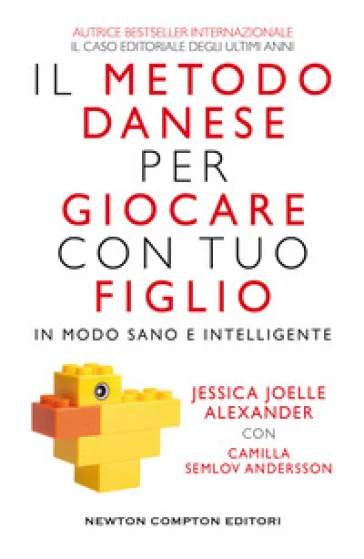 Il metodo danese per giocare con tuo figlio in modo sano e intelligente Jessica Joelle Alexander