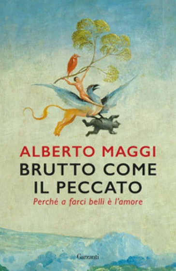 Brutto come il peccato. Perché a farci belli è l'amore Alberto Maggi
