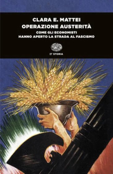 Operazione austerità. Come gli economisti hanno aperto la strada al fascismo Clara E. Mattei