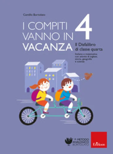 I compiti vanno in vacanza. Il disfa-libro per la primaria. Classe quarta Camillo Bortolato