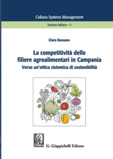 La competitività delle filiere agroalimentari in Campania. Verso un'ottica sistemica di sostenibilità Clara Bassano