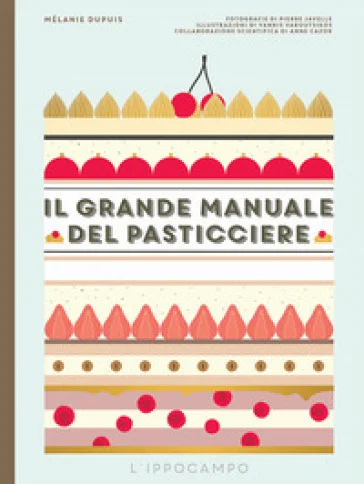 Il grande manuale del pasticciere Melanie Dupuis