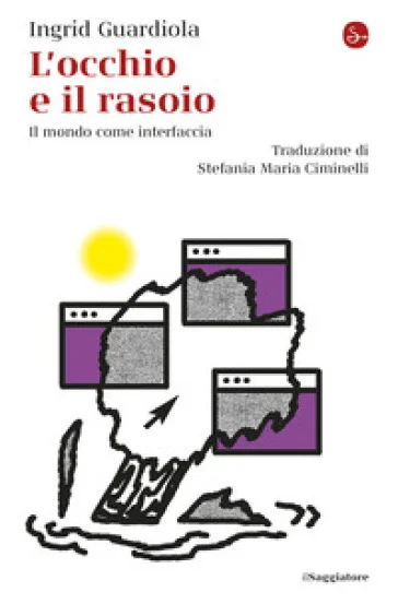 L'occhio e il rasoio. Il mondo come interfaccia Ingrid Guardiola