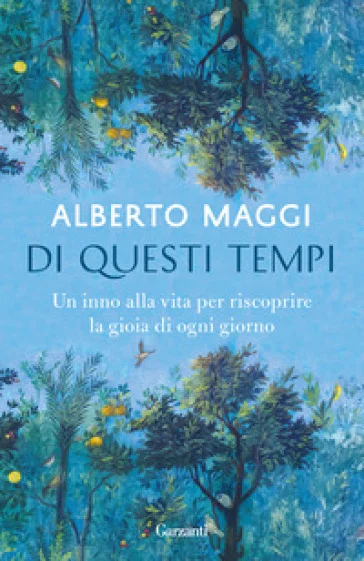 Di questi tempi. Un inno alla vita per riscoprire la gioia di ogni giorno Alberto Maggi