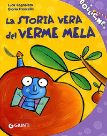 La storia vera del verme mela. Ediz. illustrata Luca Cognolato