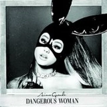Dangerous woman Ariana Grande