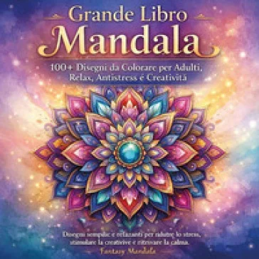 Grande libro mandala. 100+ Disegni da colorare per adulti, relax, antistress e creatività. Ediz. illustrata Fantasy Mandala
