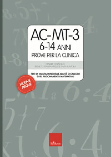 AC-MT-3 6-14 anni. Prove per la clinica. Test di valutazione delle abilità di calcolo e del ragionamento matematico Cesare Cornoldi
