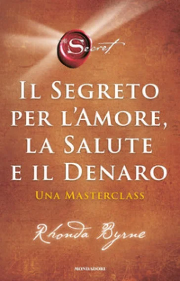 Il segreto per l'amore, la salute e il denaro. Una masterclass Rhonda Byrne
