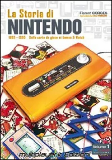 La storia di Nintendo 1889-1980. Dalla carta da gioco ai game&watch Florent Gorges