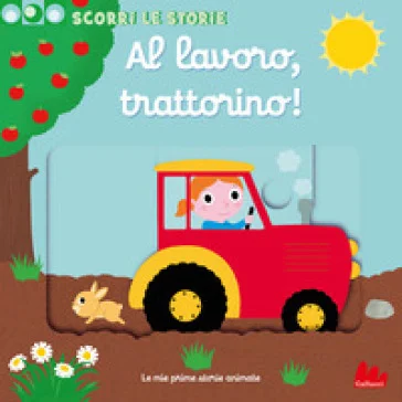 Al lavoro, trattorino! Scorri le storie. Ediz. a colori Nathalie Choux