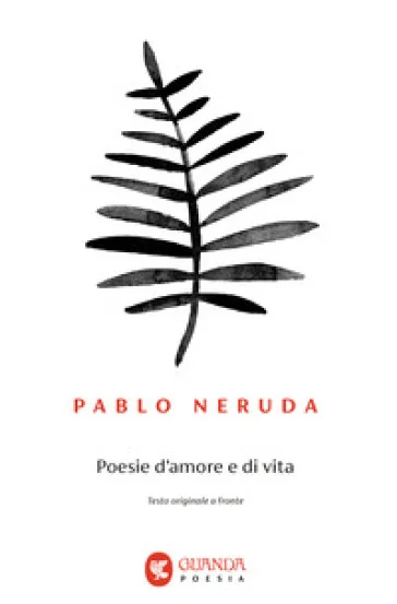 Poesie d'amore e di vita. Testo spagnolo a fronte Pablo Neruda