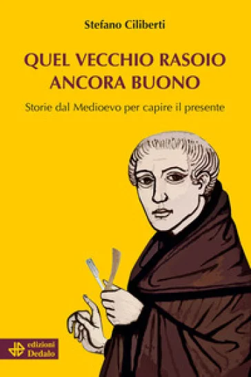 Quel vecchio rasoio ancora buono. Storie dal Medioevo per capire il presente Stefano Ciliberti