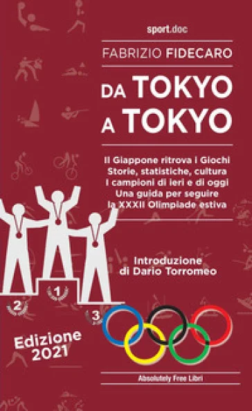 Da Tokyo a Tokyo. Il Giappone ritrova i Giochi. Storie, statistiche, cultura. I campioni di ieri e di oggi. Una guida per seguire la XXXII Olimpiade 