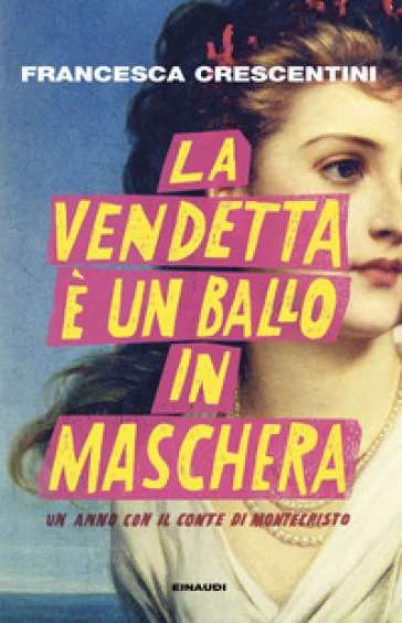 La vendetta è un ballo in maschera. Un anno con "Il conte di Montecristo" Francesca Crescentini
