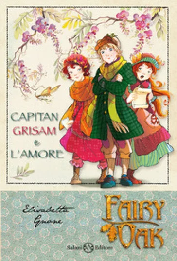 Capitan Grisam e l'amore. Fairy Oak. Vol. 4 Elisabetta Gnone