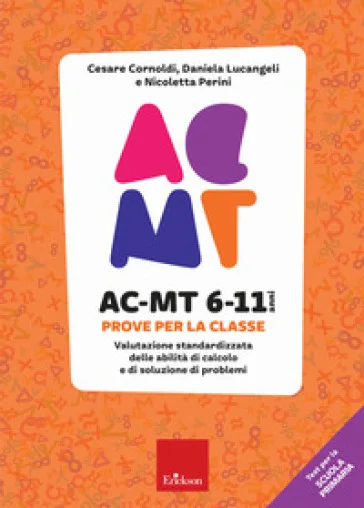AC-MT 6-11 anni. Prove per la classe. Valutazione standardizzata delle abilità di calcolo e di soluzione di problemi Cesare Cornoldi