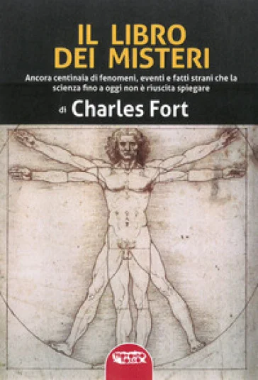 Il libro dei misteri. Ancora centinaia di fenomeni, eventi e fatti strani che la scienza fino a oggi non è riuscita a spiegare Charles Fort