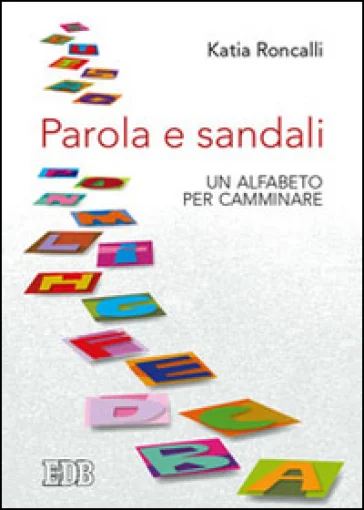 Parola e sandali. Un alfabeto per camminare Katia Roncalli