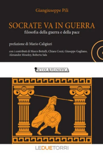 Socrate va in guerra. filosofia della guerra e della pace Giangiuseppe Pili