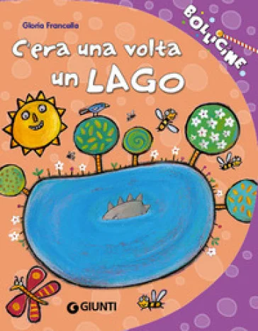 C'era una volta un lago. Ediz. illustrata Gloria Francella