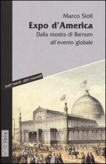 Expo d'America. Dalla mostra di Barnum all'evento globale Marco Sioli