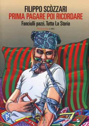 Prima pagare poi ricordare-Memorie dell'arte bimba. Fanciulli pazzi. Tutta la storia Filippo Scòzzari