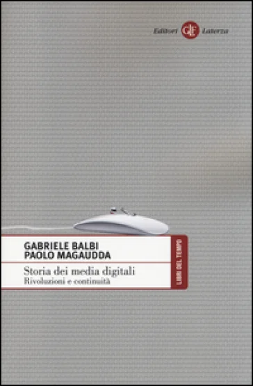 Storia dei media digitali. Rivoluzioni e continuità Gabriele Balbi