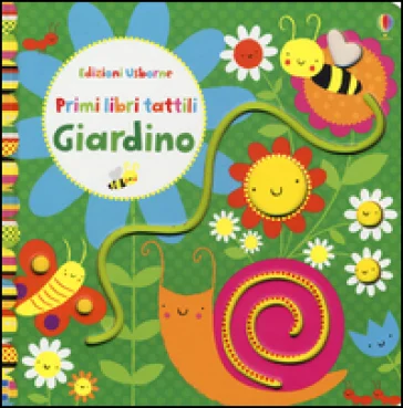 Giardino. Primi libri tattili. Ediz. illustrata Fiona Watt