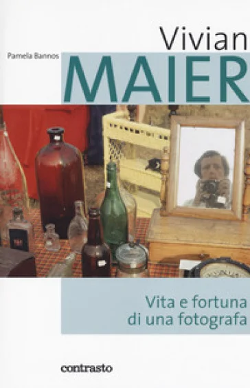 Vivian Maier. Vita e fortuna di una fotografa Pamela Bannos