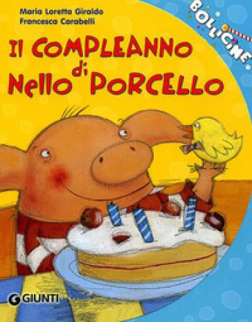 Il compleanno di Nello Porcello. Ediz. illustrata Maria Loretta Giraldo