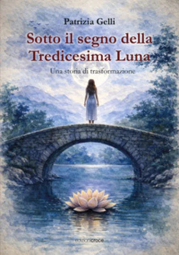Sotto il segno della tredicesima luna. Una storia di trasformazione Patrizia Gelli