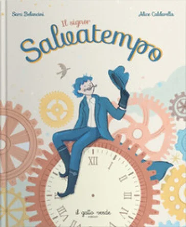 Il signor Salvatempo. Ediz. a colori Sara Belancini
