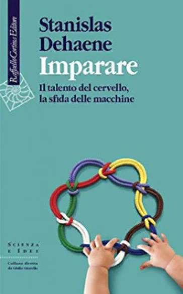 Imparare. Il talento del cervello, la sfida delle macchine Stanislas Dehaene