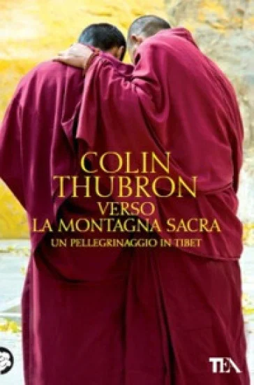 Verso la montagna sacra. Un pellegrinaggio in Tibet Colin Thubron