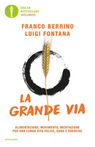 La grande via. Alimentazione, movimento, meditazione per una lunga vita felice, sana e creativa Franco Berrino
