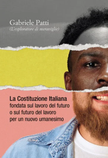 La costituzione italiana fondata sul lavoro del futuro o sul futuro del lavoro per un nuovo umanesimo Gabriele Patti