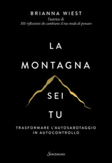 La montagna sei tu. Trasformare l'autosabotaggio in autocontrollo Brianna Wiest