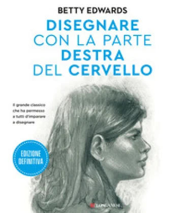 Disegnare con la parte destra del cervello. Edizione definitiva. Ediz. ampliata Betty Edwards