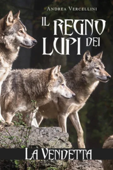 Il regno dei lupi. La vendetta Andrea Vercellini