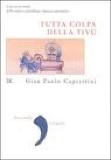Tutta colpa della Tivù. I vizi (e le virtù) della nostra, quotidiana «piazza universale» Gian Paolo Caprettini