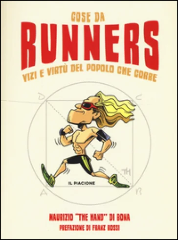 Cose da runners. Vizi e virtù del popolo che corre Maurizio The hand Di Bona