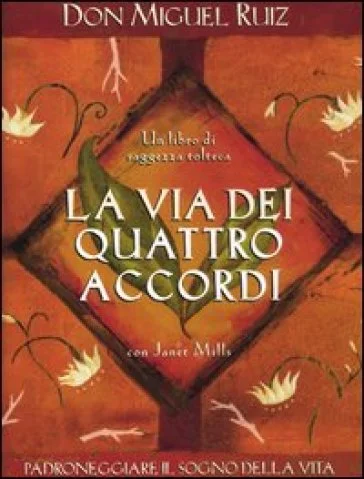 La via dei quattro accordi. Padroneggiare il sogno della vita. Un libro di saggezza tolteca Miguel Ruiz