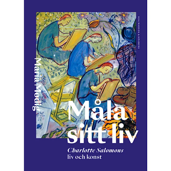 Måla sitt liv : Charlotte Salomons liv och konst (bok, danskt band)