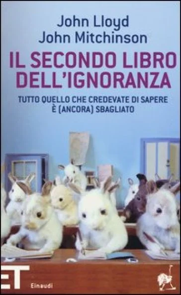 Il secondo libro dell'ignoranza. Tutto quello che credevate di sapere è (ancora) sbagliato John Lloyd