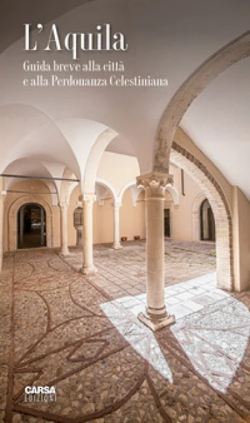 L'Aquila. Guida breve alla città e alla Perdonanza Celestiniana Maurizio D'Antonio