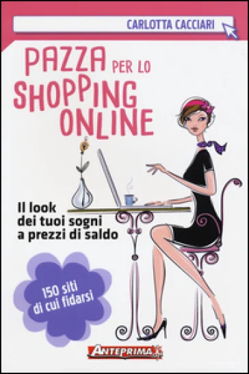 Pazza per lo shopping online. Il look dei tuoi sogni a prezzi di saldo Carlotta Cacciari